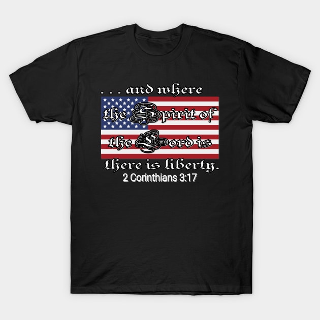 Where the Spirit of the Lord is, there is liberty 2 Corinithians 3:17 T-Shirt by KathyNoNoise